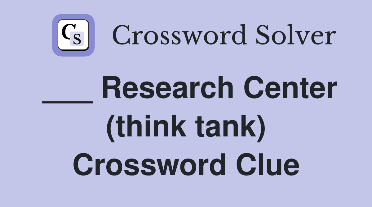 ___ Research Center (think tank) Crossword Clue
