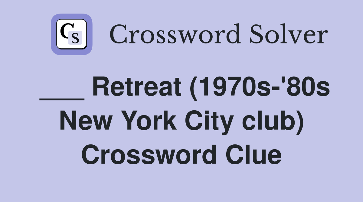 ___ Retreat (1970s-'80s New York City club) Crossword Clue