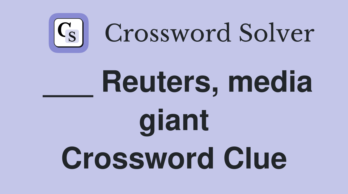 ___ Reuters, media giant Crossword Clue