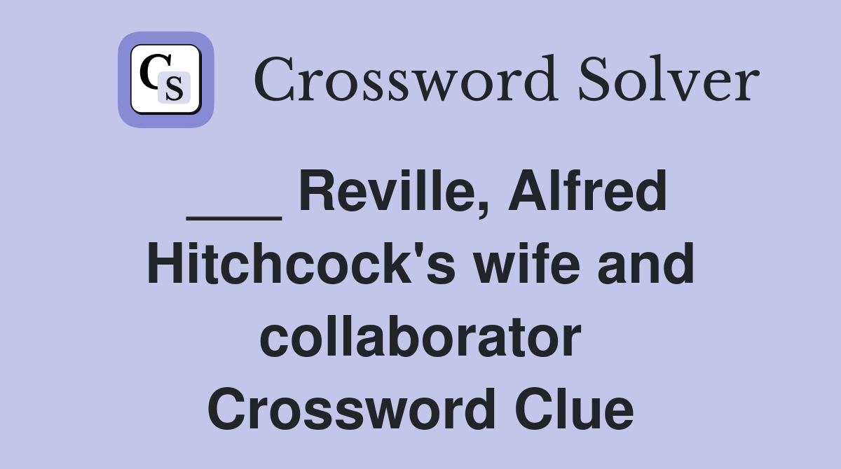 ___ Reville, Alfred Hitchcock's wife and collaborator Crossword Clue