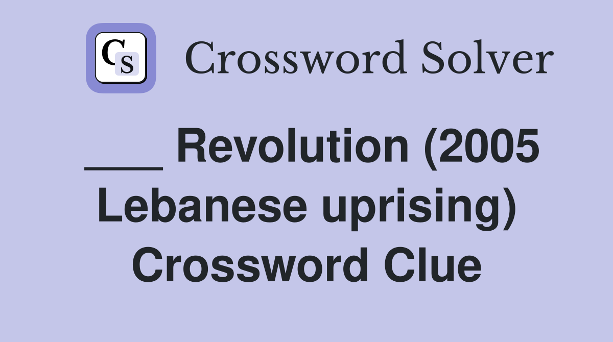 ___ Revolution (2005 Lebanese uprising) Crossword Clue