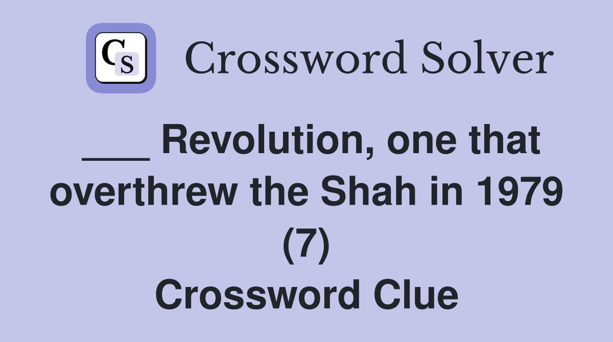 ___ Revolution, one that overthrew the Shah in 1979 (7) Crossword Clue