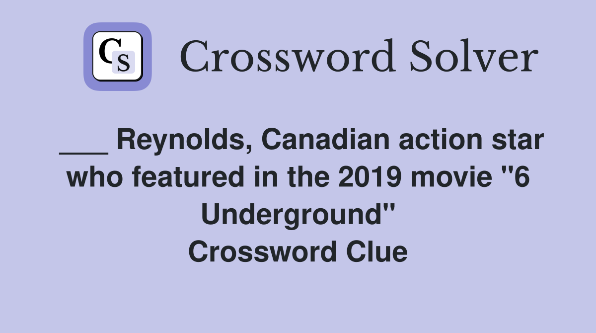 ___ Reynolds, Canadian action star who featured in the 2019 movie "6 Underground" Crossword Clue
