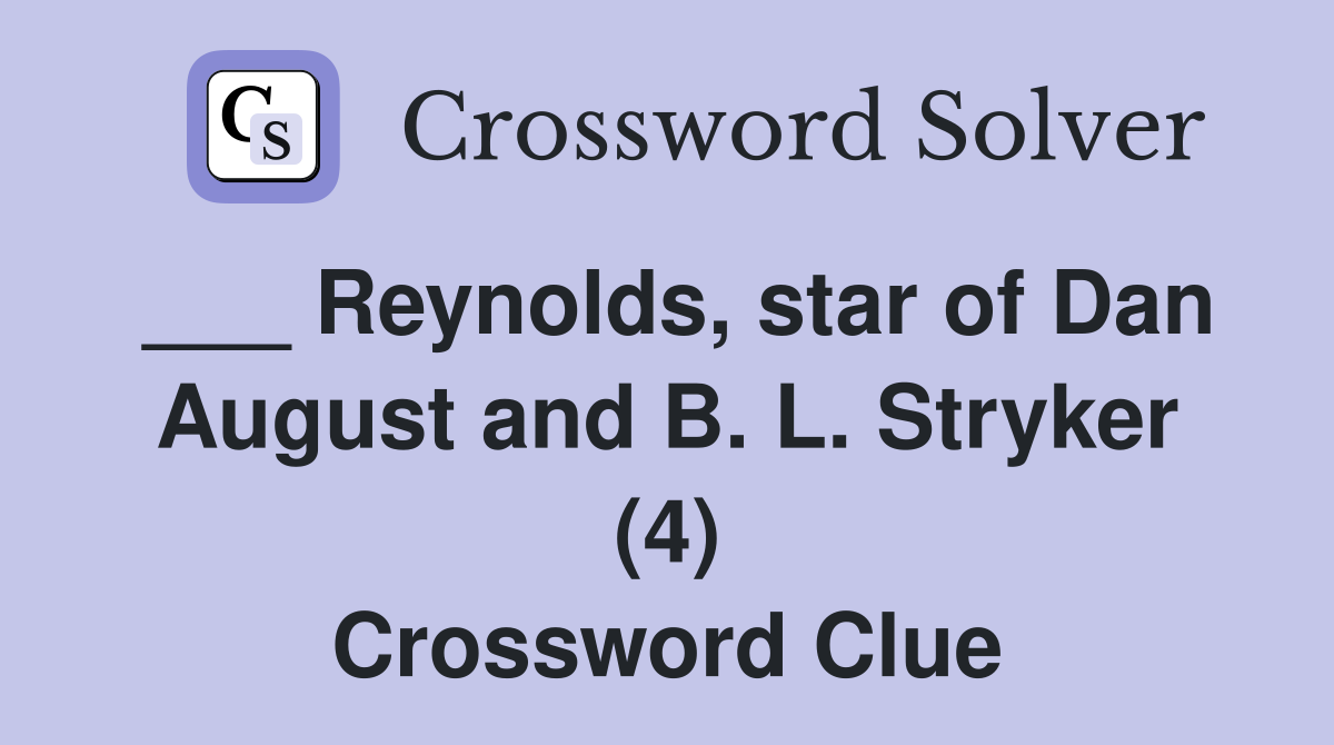 ___ Reynolds, star of Dan August and B. L. Stryker (4) Crossword Clue