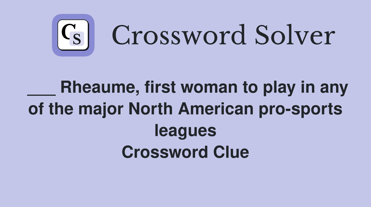 ___ Rheaume, first woman to play in any of the major North American pro-sports leagues Crossword Clue