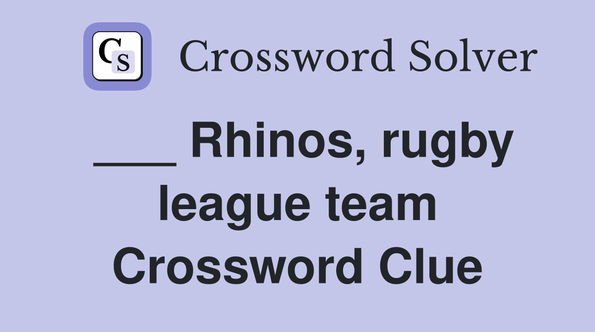 ___ Rhinos, rugby league team Crossword Clue