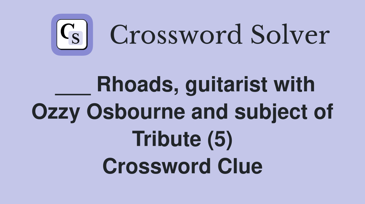 ___ Rhoads, guitarist with Ozzy Osbourne and subject of Tribute (5) Crossword Clue