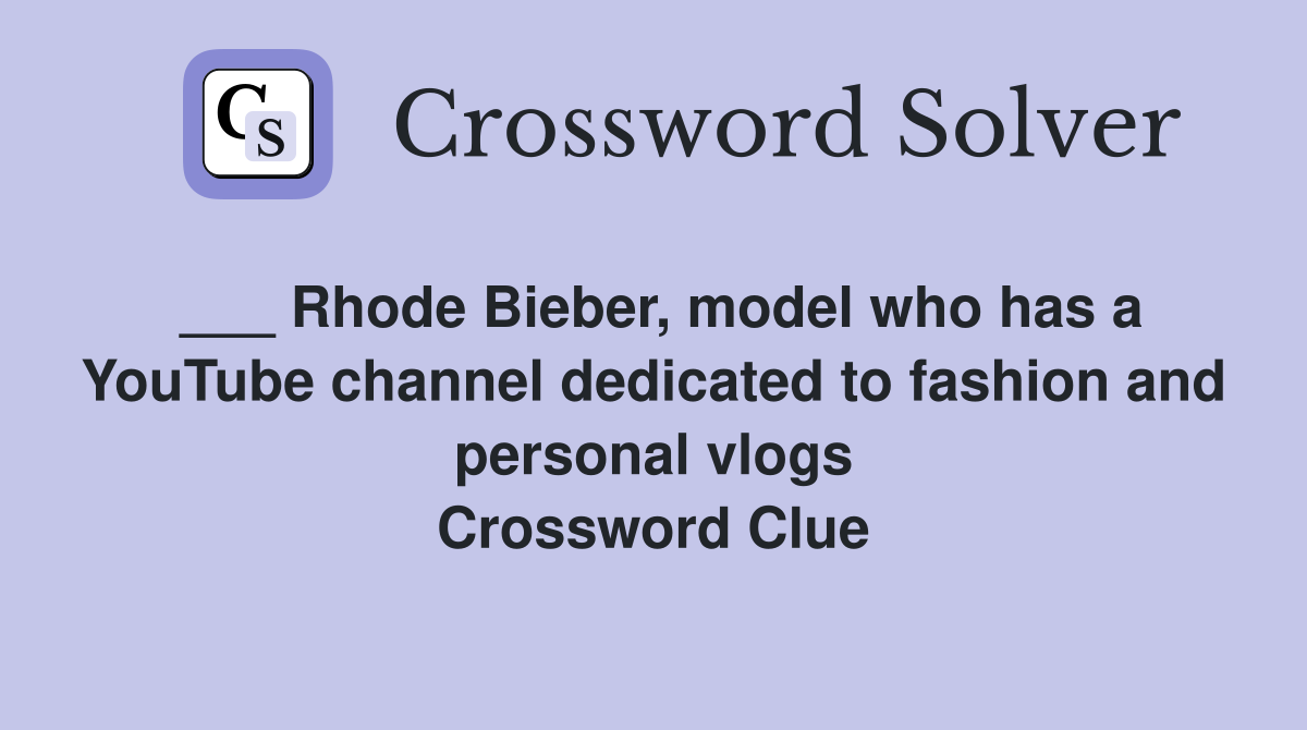 ___ Rhode Bieber, model who has a YouTube channel dedicated to fashion and personal vlogs Crossword Clue