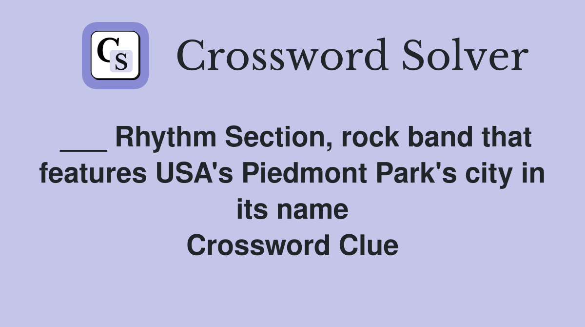 ___ Rhythm Section, rock band that features USA's Piedmont Park's city in its name Crossword Clue