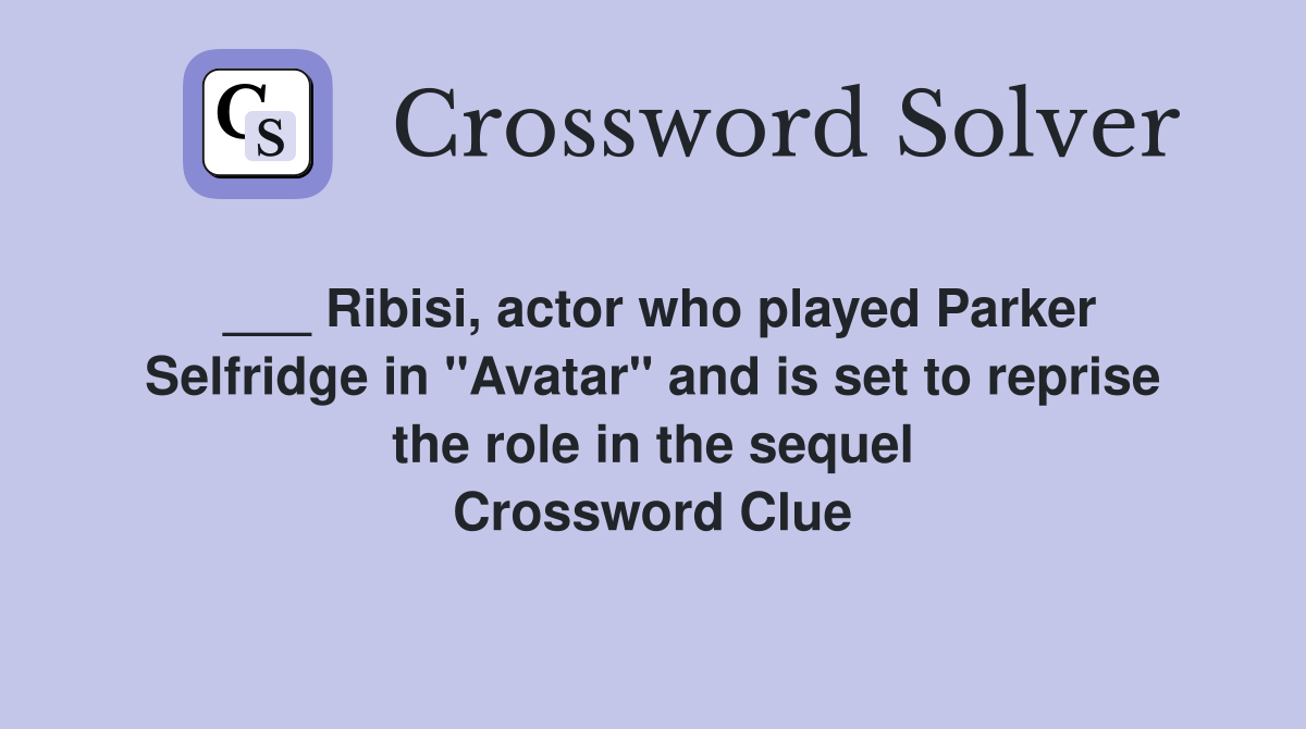 ___ Ribisi, actor who played Parker Selfridge in "Avatar" and is set to reprise the role in the sequel Crossword Clue