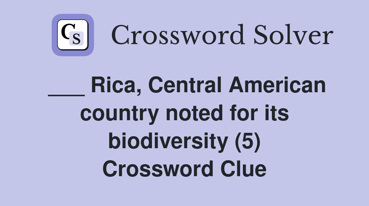 ___ Rica, Central American country noted for its biodiversity (5) Crossword Clue