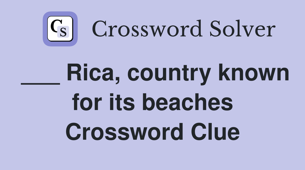 ___ Rica, country known for its beaches Crossword Clue