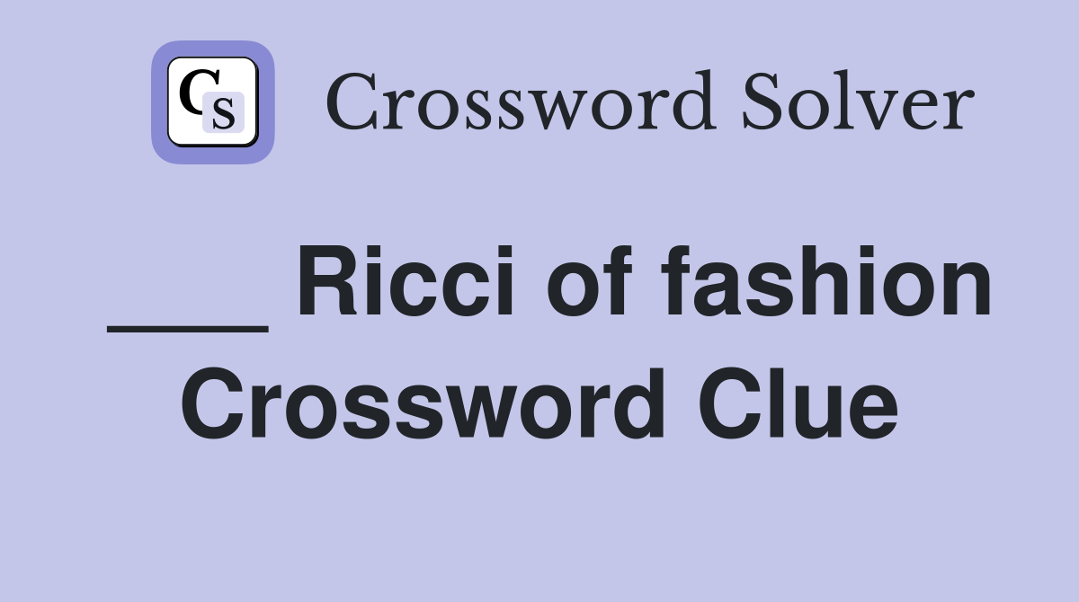 ___ Ricci of fashion Crossword Clue