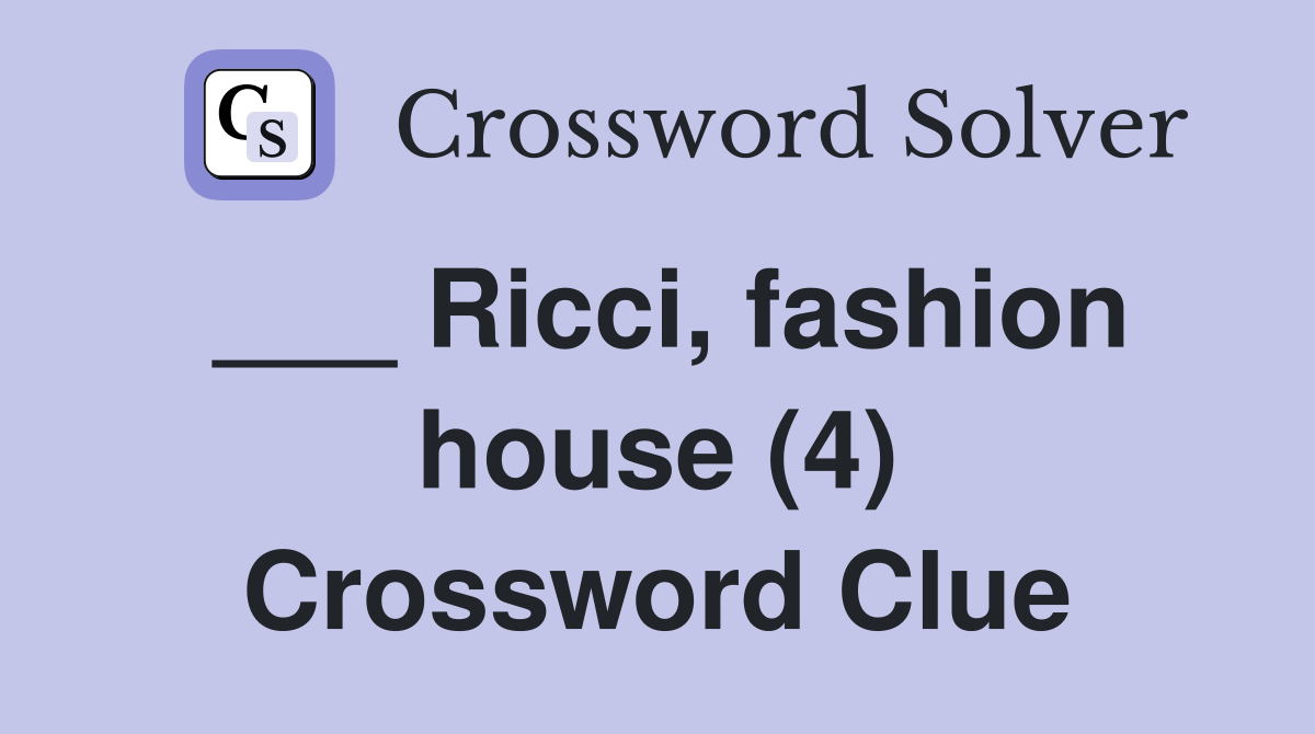 ___ Ricci, fashion house (4) Crossword Clue