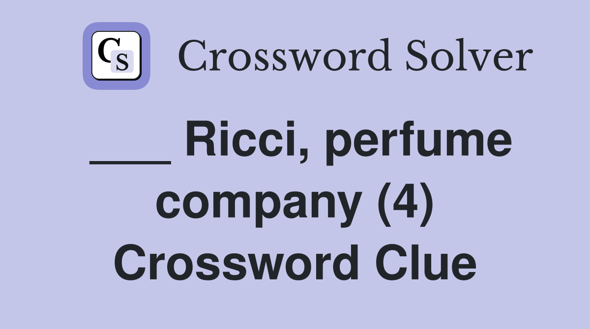 ___ Ricci, perfume company (4) Crossword Clue