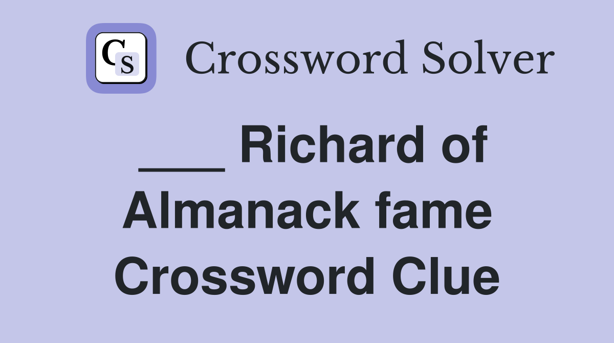 ___ Richard of Almanack fame Crossword Clue