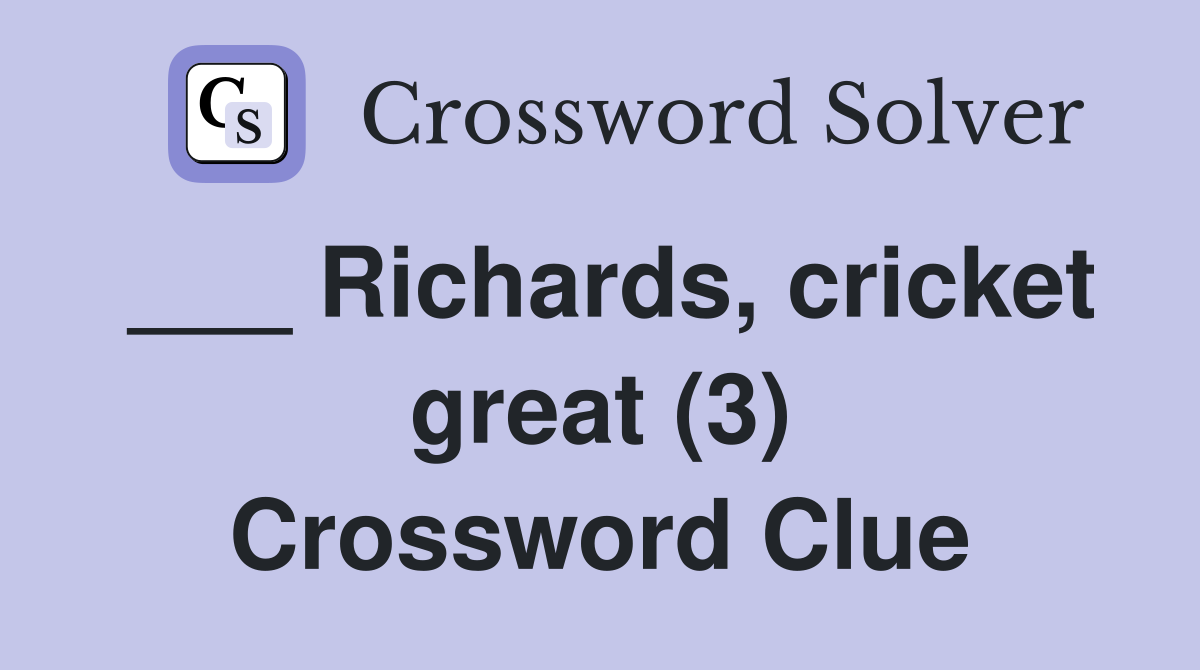 ___ Richards, cricket great (3) Crossword Clue