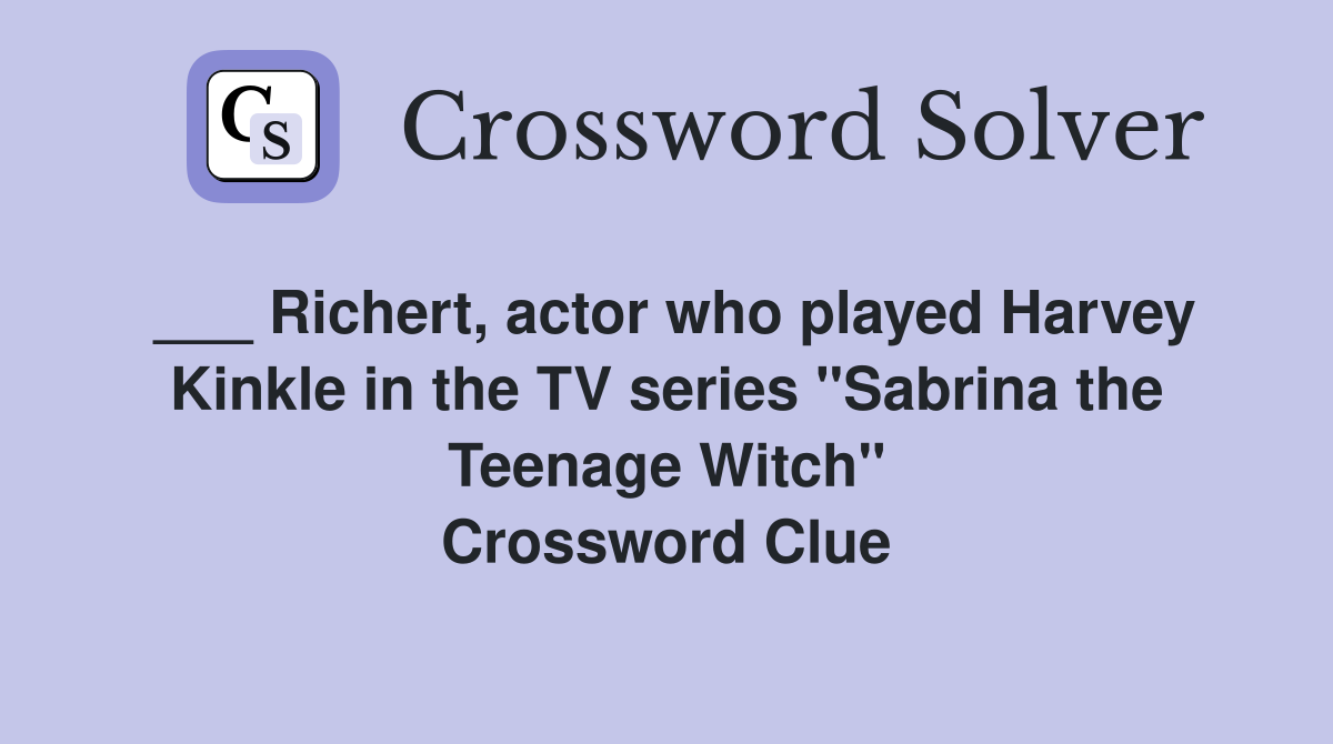 ___ Richert, actor who played Harvey Kinkle in the TV series "Sabrina the Teenage Witch" Crossword Clue