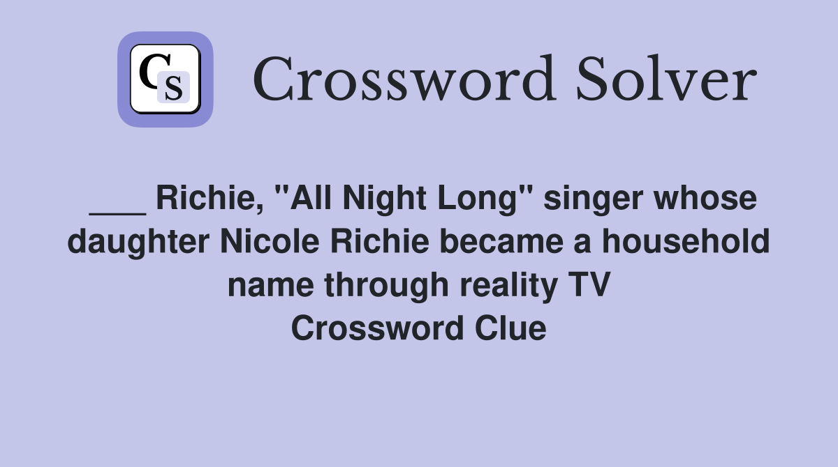 ___ Richie, "All Night Long" singer whose daughter Nicole Richie became a household name through reality TV Crossword Clue