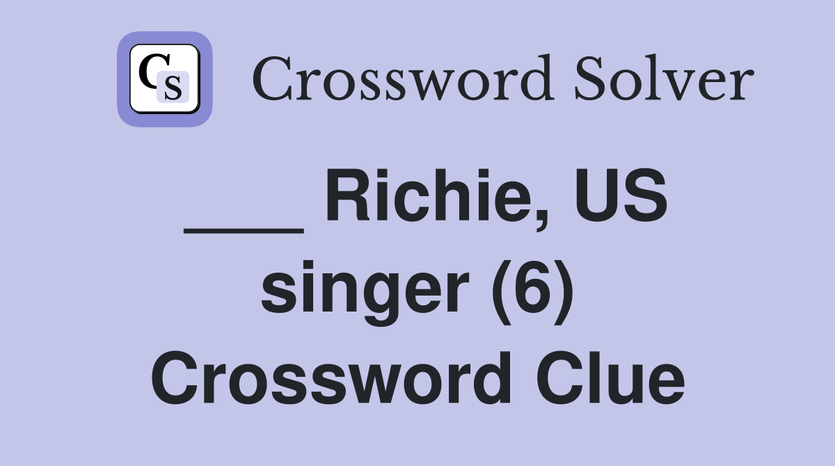 ___ Richie, US singer (6) Crossword Clue