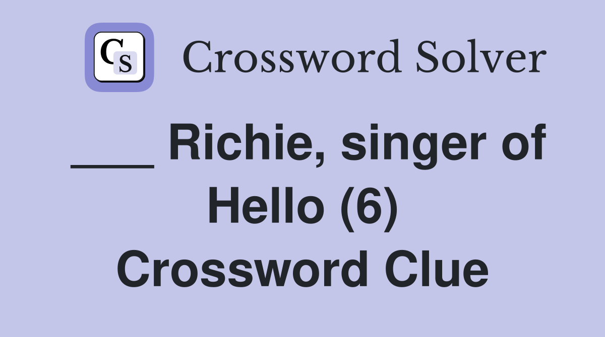 ___ Richie, singer of Hello (6) Crossword Clue