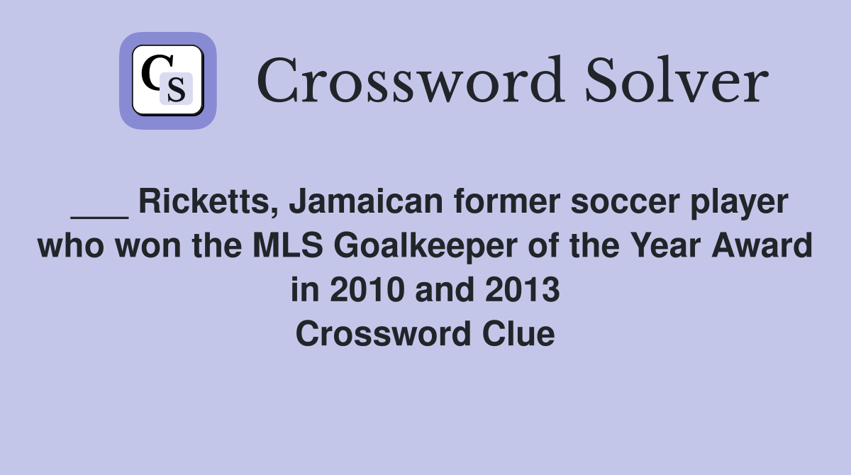 ___ Ricketts, Jamaican former soccer player who won the MLS Goalkeeper of the Year Award in 2010 and 2013 Crossword Clue