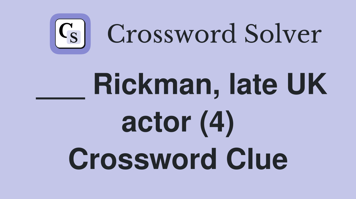 ___ Rickman, late UK actor (4) Crossword Clue