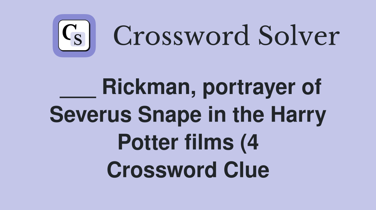 Rickman portrayer of Severus Snape in the Harry Potter films (4 Rickman portrayer of Severus Snape in the Harry Potter films (4