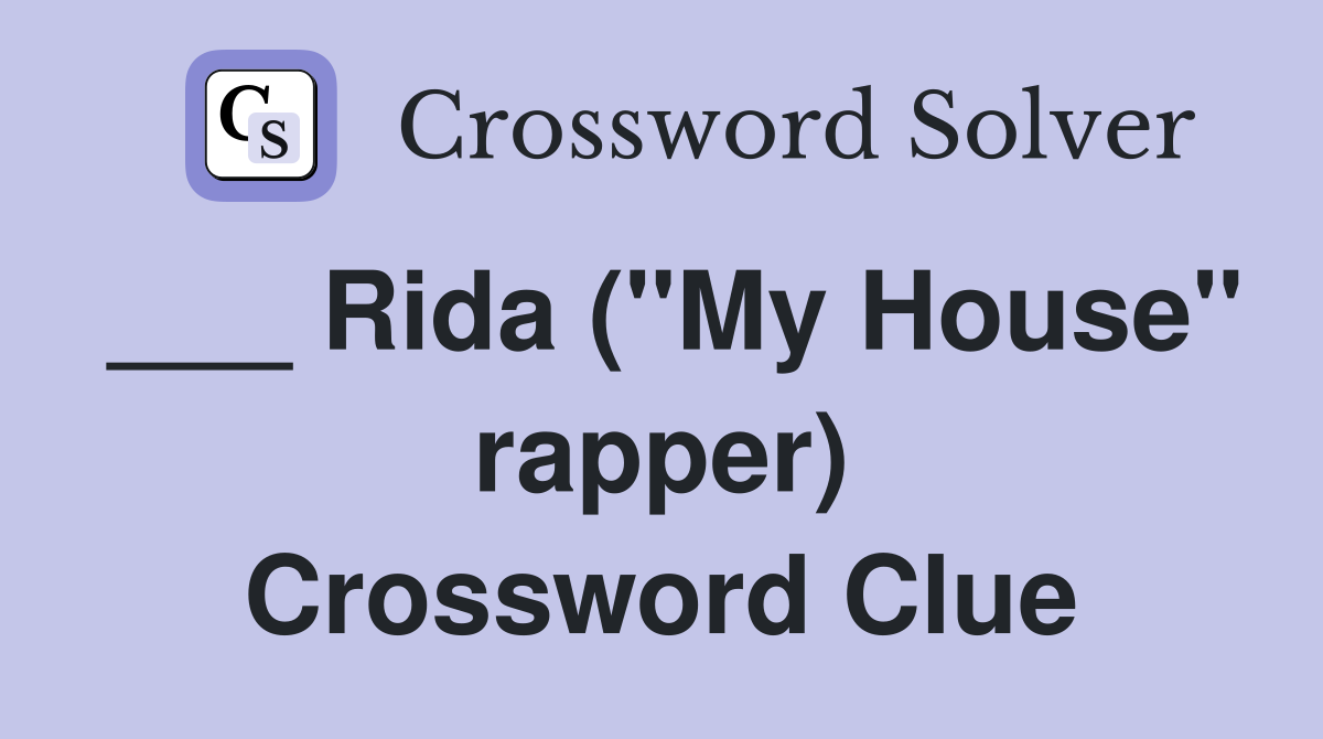 ___ Rida ("My House" rapper) Crossword Clue