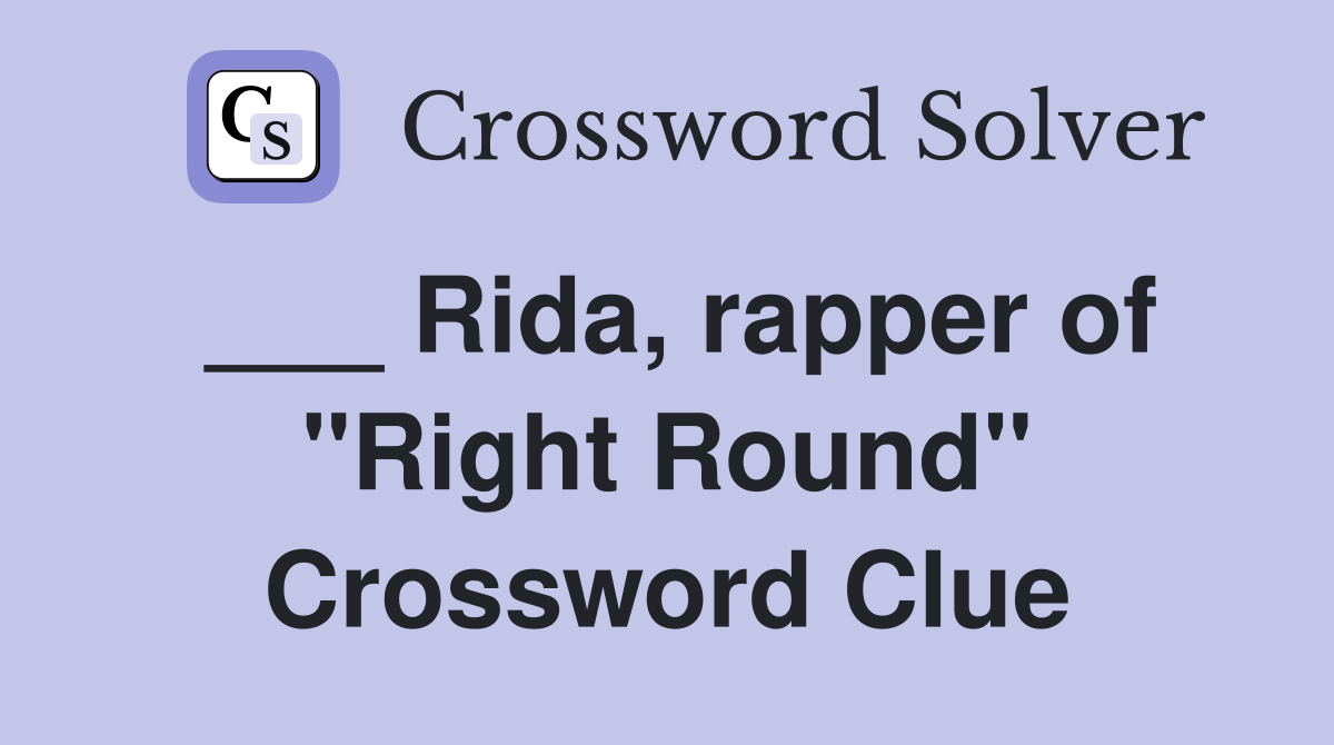___ Rida, rapper of "Right Round" Crossword Clue