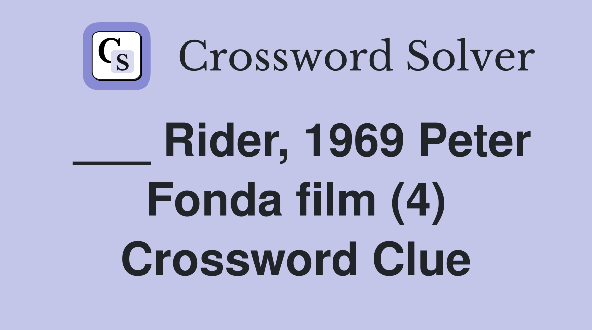 ___ Rider, 1969 Peter Fonda film (4) Crossword Clue