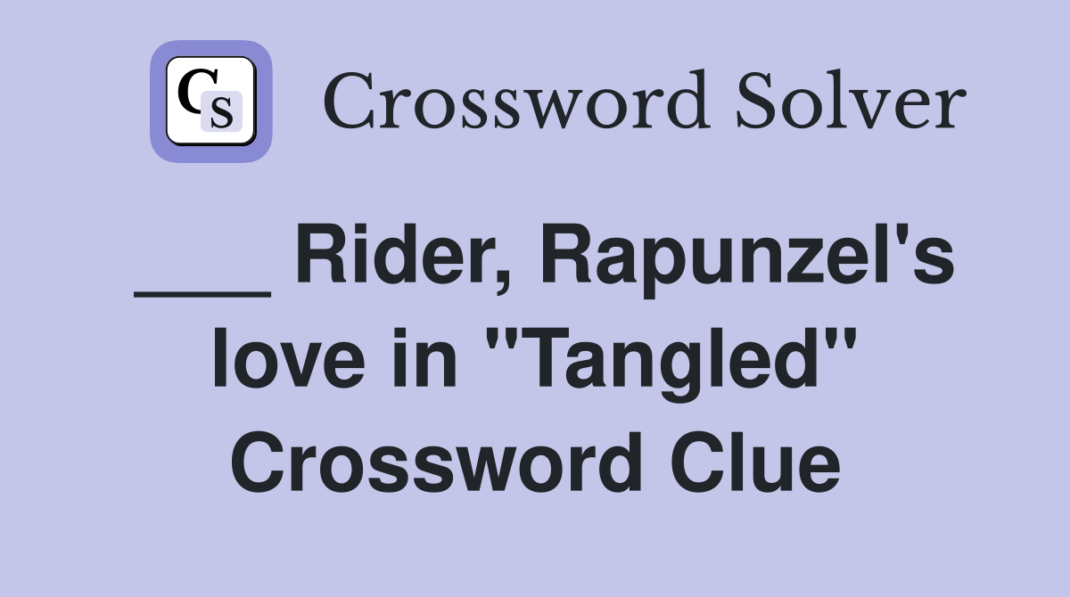 ___ Rider, Rapunzel's love in "Tangled" Crossword Clue