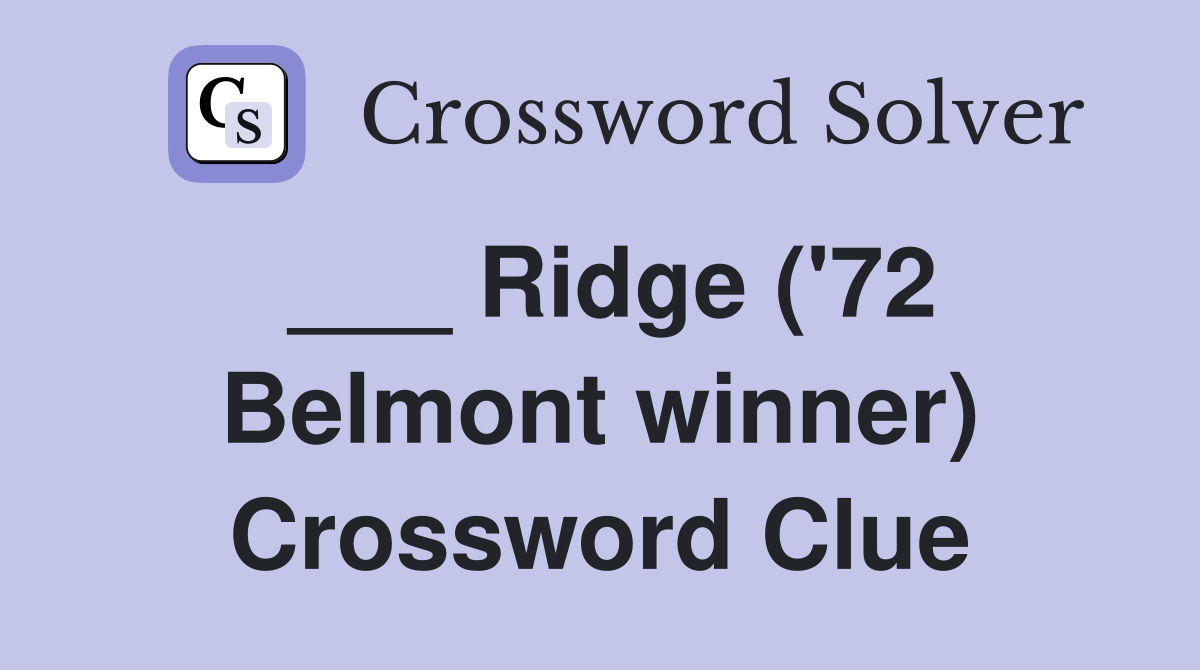 ___ Ridge ('72 Belmont winner) Crossword Clue