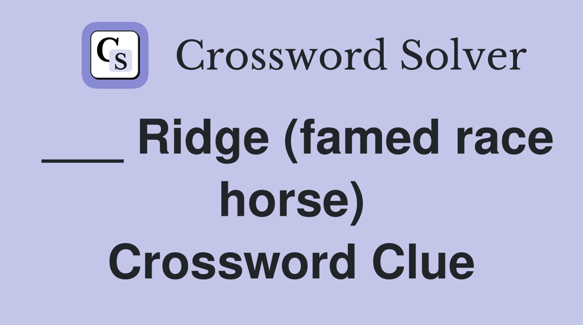___ Ridge (famed race horse) Crossword Clue