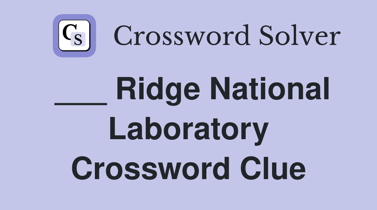 ___ Ridge National Laboratory Crossword Clue