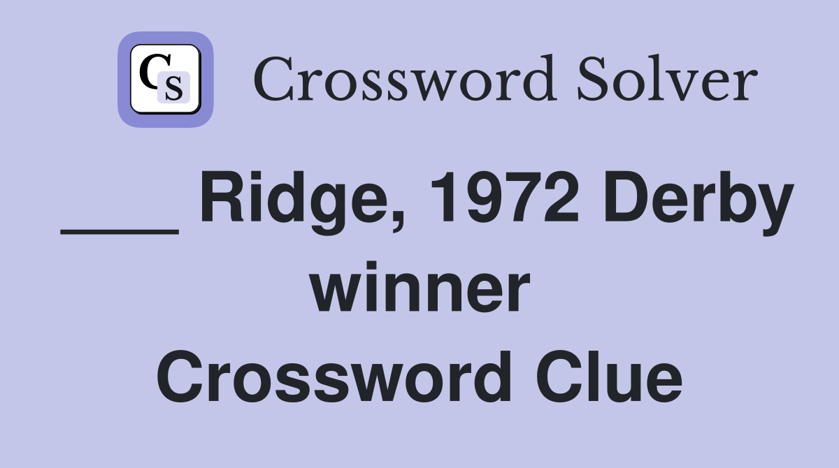 ___ Ridge, 1972 Derby winner Crossword Clue