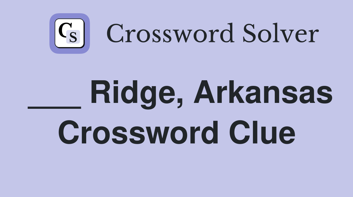 ___ Ridge, Arkansas Crossword Clue