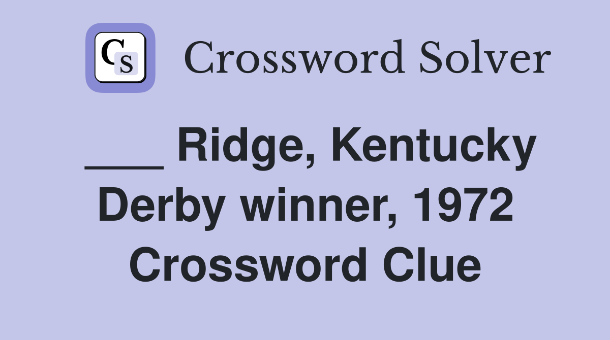 ___ Ridge, Kentucky Derby winner, 1972 Crossword Clue