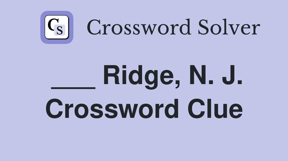 ___ Ridge, N. J. Crossword Clue
