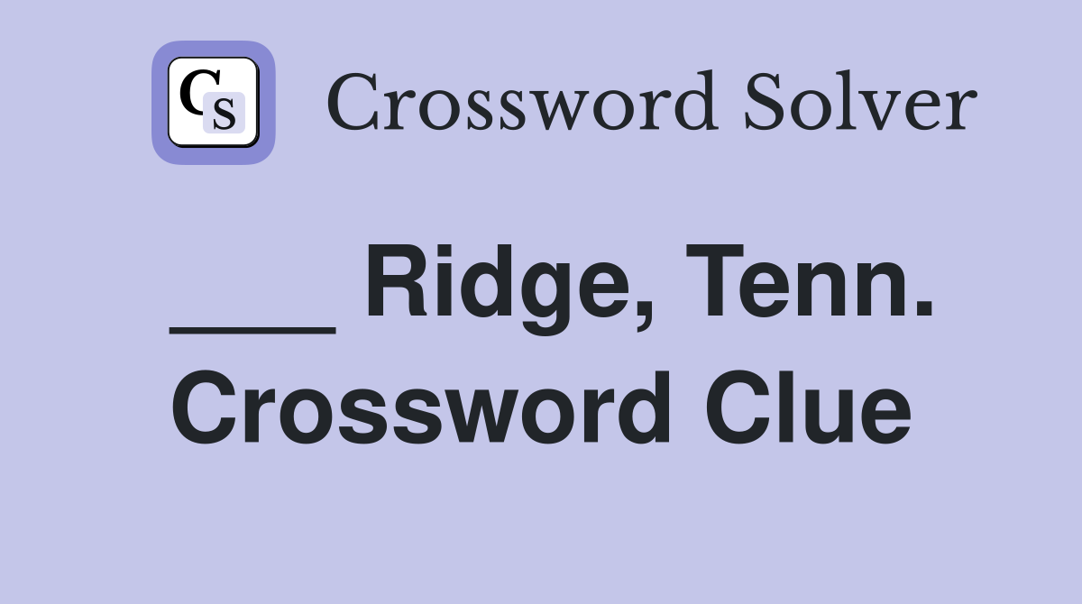 ___ Ridge, Tenn. Crossword Clue