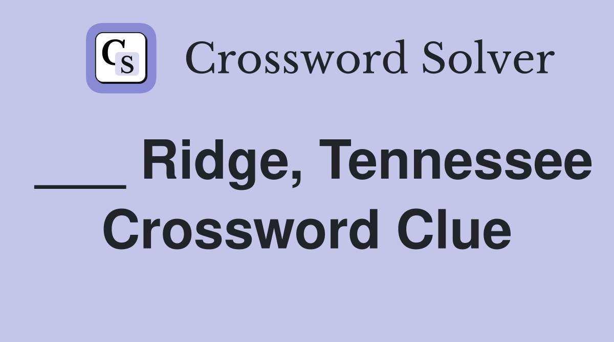 ___ Ridge, Tennessee Crossword Clue