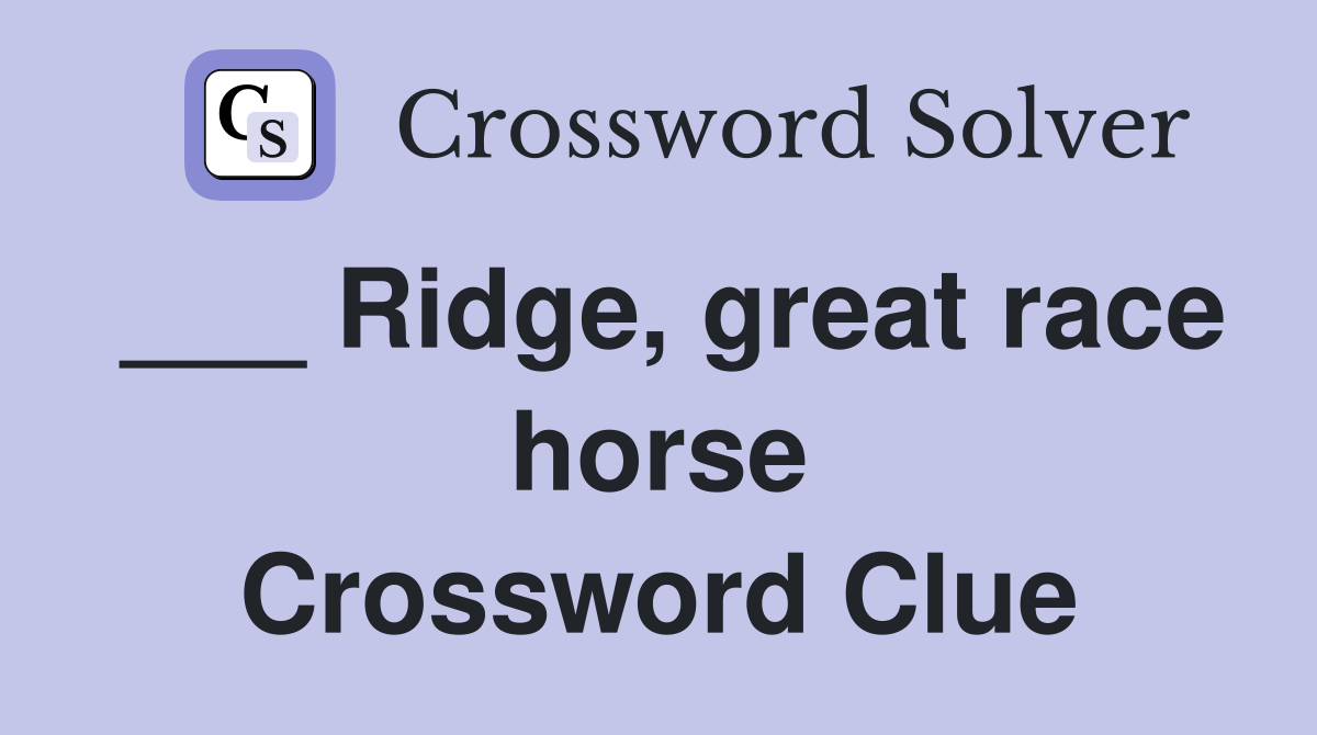 ___ Ridge, great race horse Crossword Clue