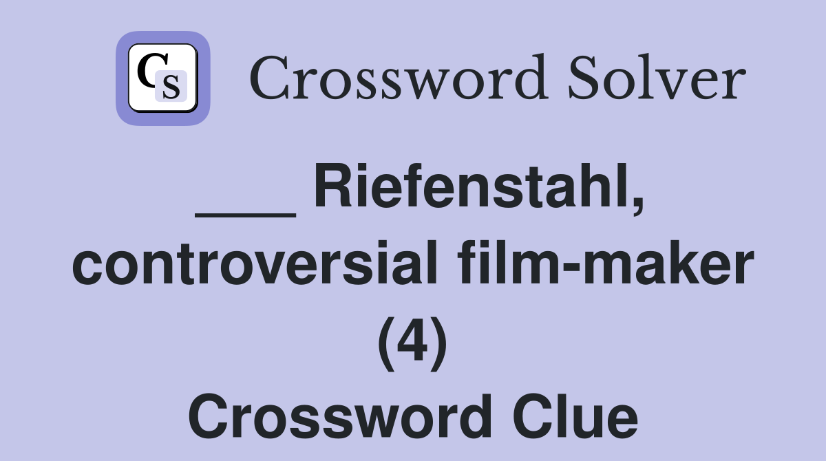 ___ Riefenstahl, controversial film-maker (4) Crossword Clue