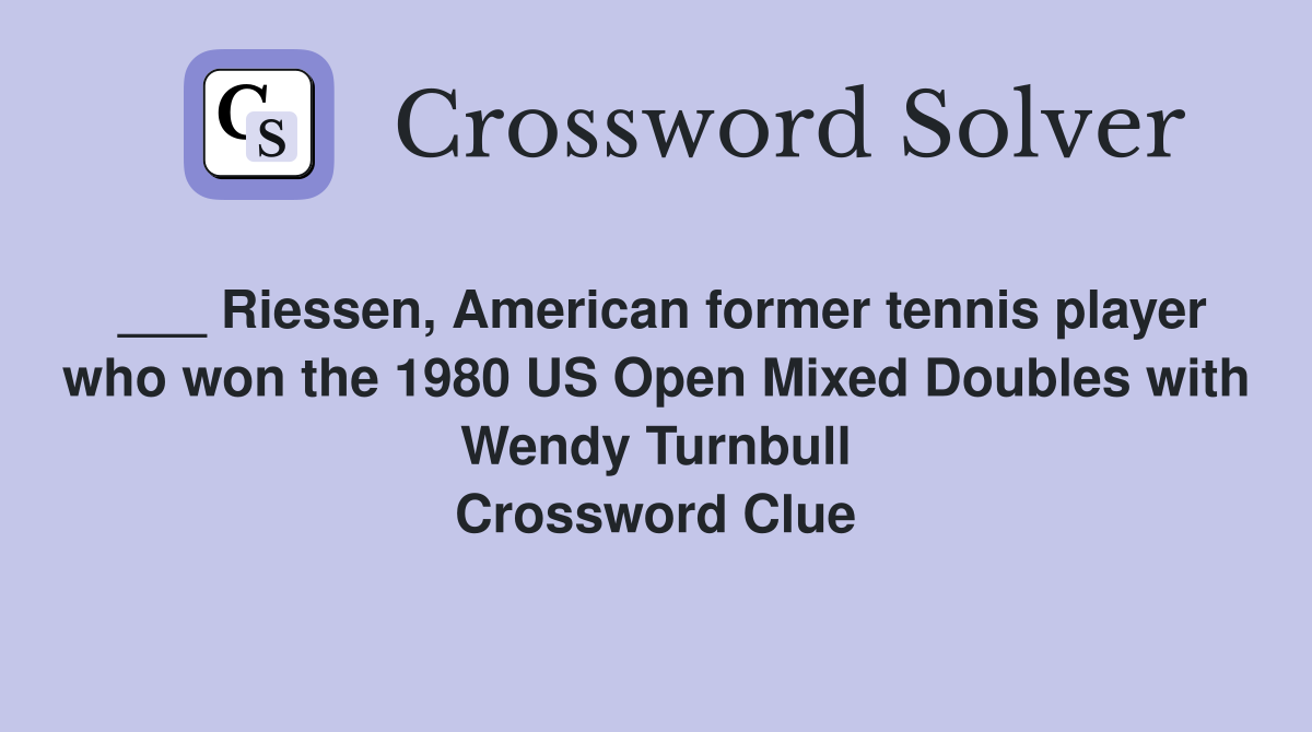 ___ Riessen, American former tennis player who won the 1980 US Open Mixed Doubles with Wendy Turnbull Crossword Clue