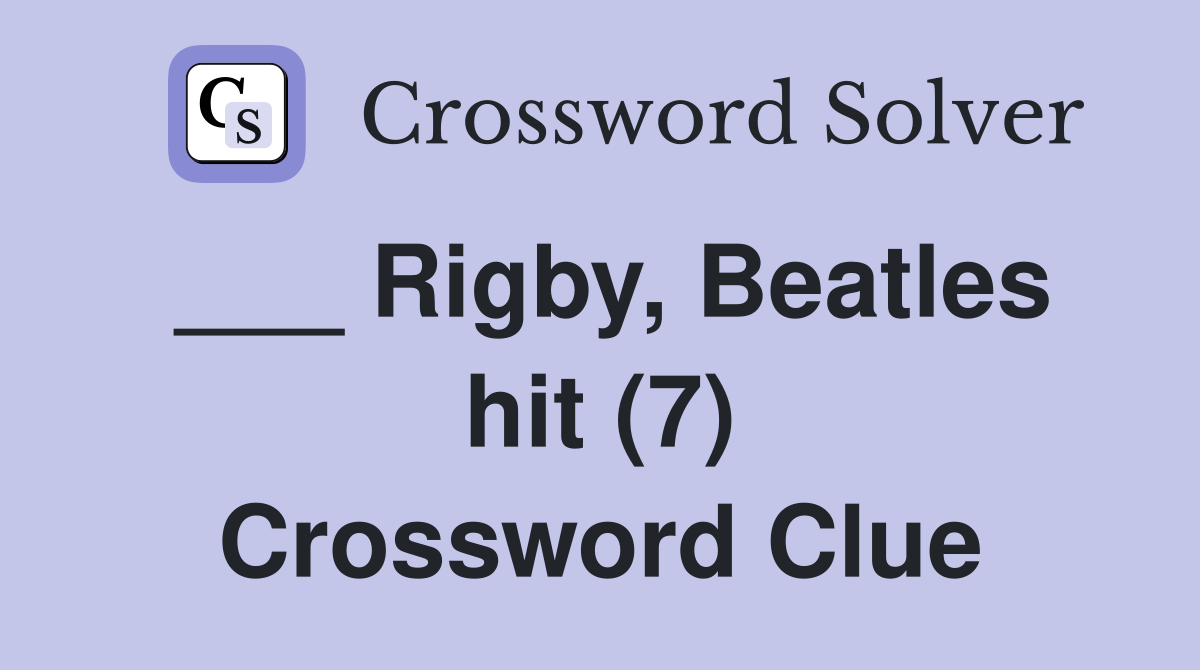 ___ Rigby, Beatles hit (7) Crossword Clue