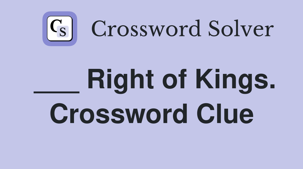 ___ Right of Kings. Crossword Clue