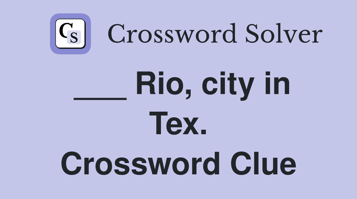 ___ Rio, city in Tex. Crossword Clue