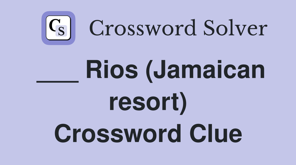 ___ Rios (Jamaican resort) Crossword Clue