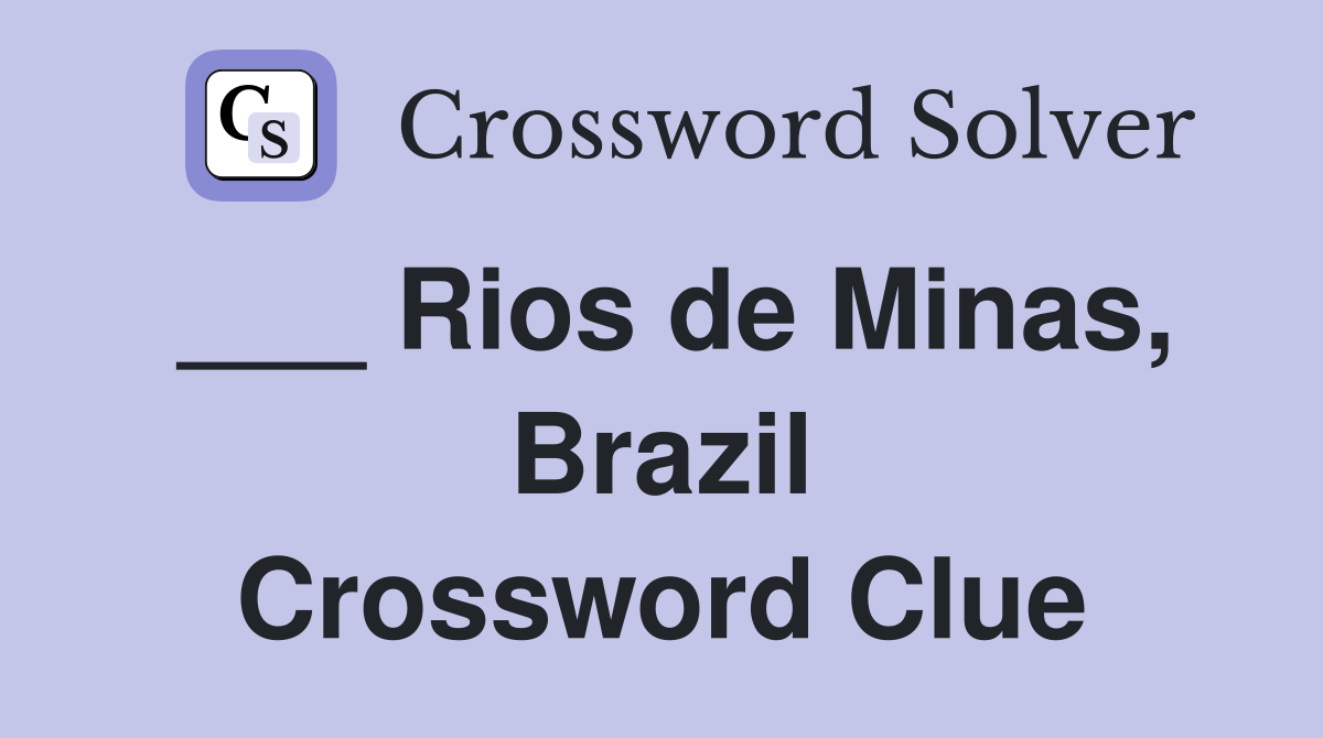 ___ Rios de Minas, Brazil Crossword Clue