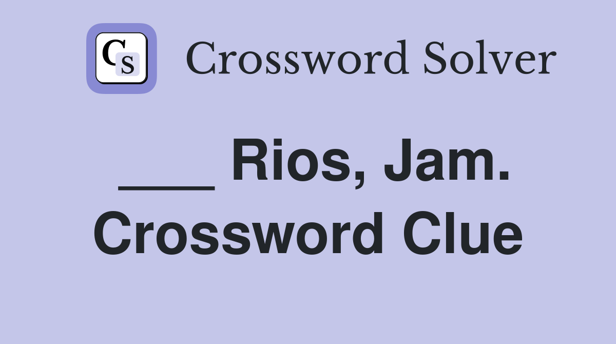 ___ Rios, Jam. Crossword Clue